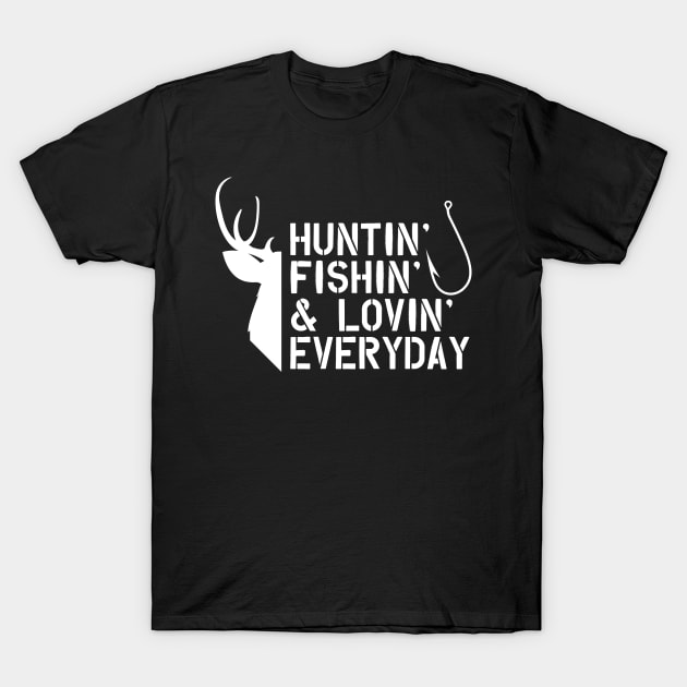 Deer Hunter and Fishing -Huntin' Fishing' & Lovin' Every Day T-Shirt by KC Happy Shop